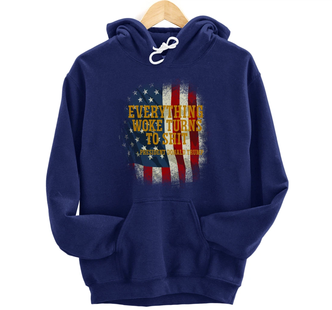 Funny Trump Everything Woke Turns To Shit Quote Pullover Hoodie