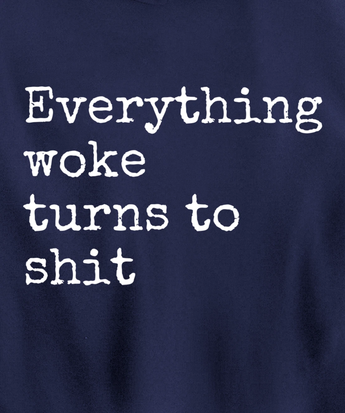 Everything Woke Turns To Shit Funny Political Donald Trump Pullover Hoodie