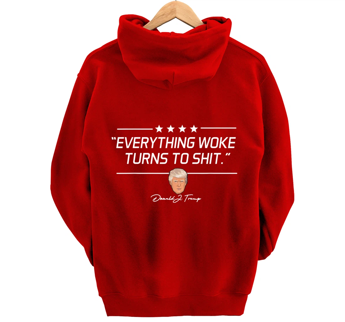 Funny Trump "Everything Woke Turns to Shit" Political Gift Pullover Hoodie