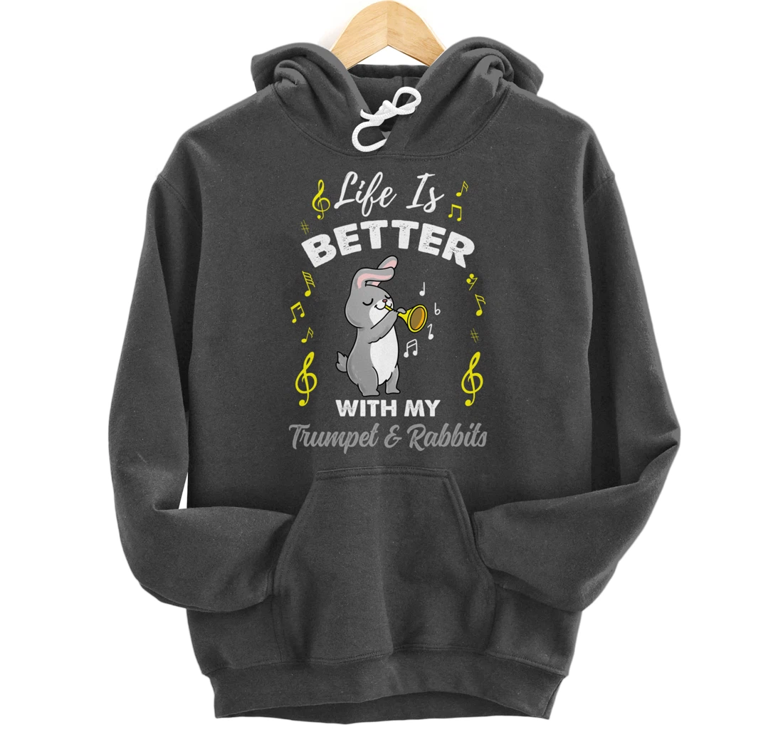 Life Is Better With My Trumpet And Rabbits Pullover Hoodie