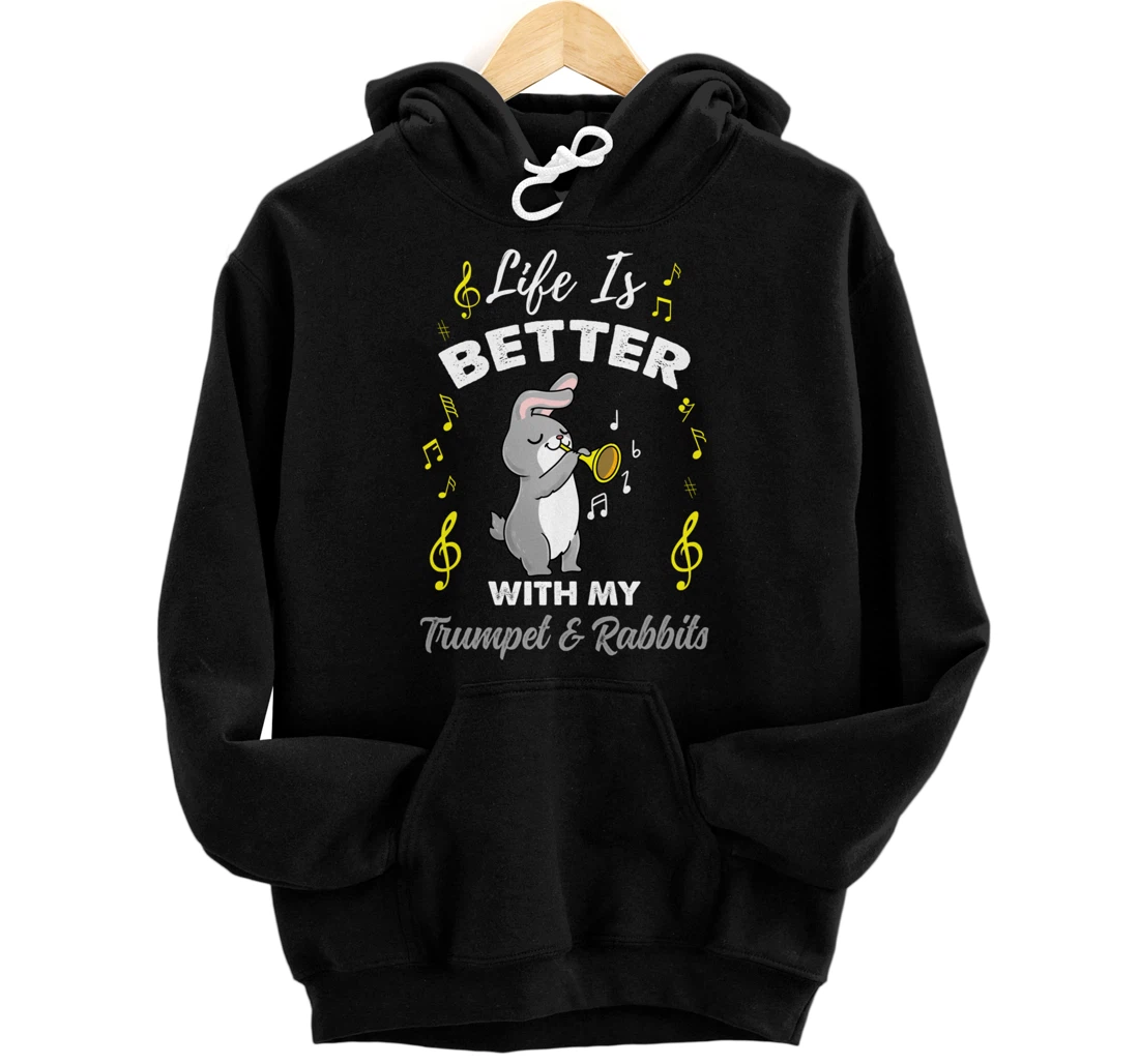 Life Is Better With My Trumpet And Rabbits Pullover Hoodie