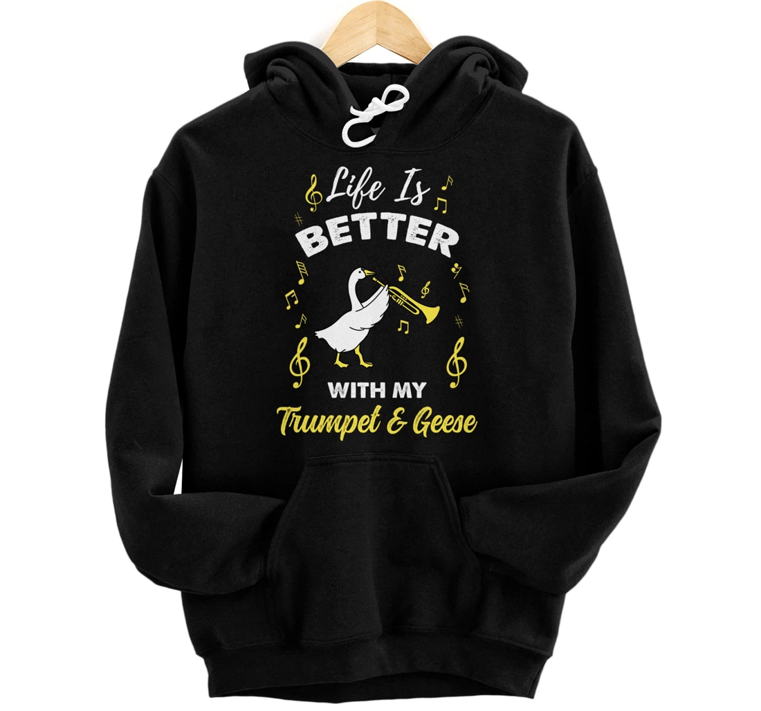 Life Is Better With My Trumpet And Geese Pullover Hoodie