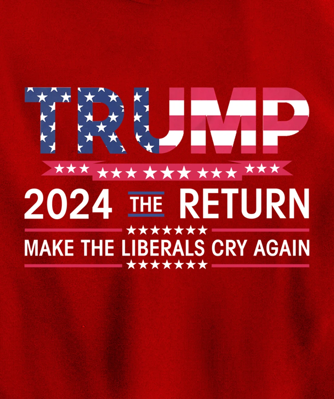 Funny Trump 2024 The Return Make Liberals Cry Again Election Pullover Hoodie
