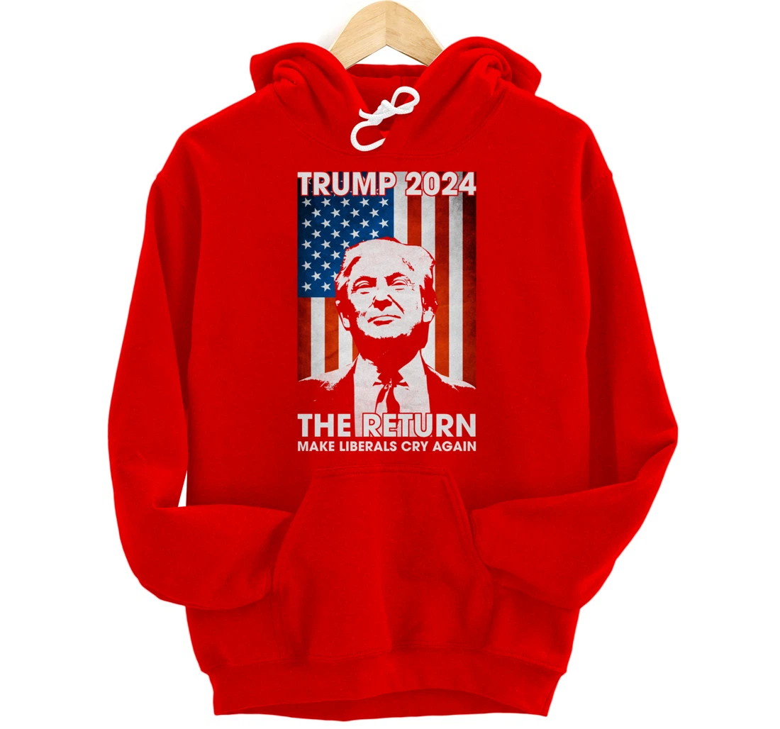 American Flag Trump 2024 The Return Make Liberals Cry Again Pullover Hoodie