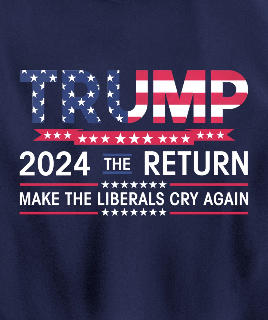 Funny Trump 2024 The Return Make Liberals Cry Again Election Pullover Hoodie