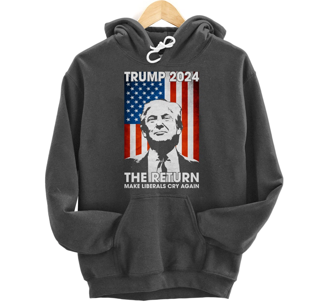 American Flag Trump 2024 The Return Make Liberals Cry Again Pullover Hoodie