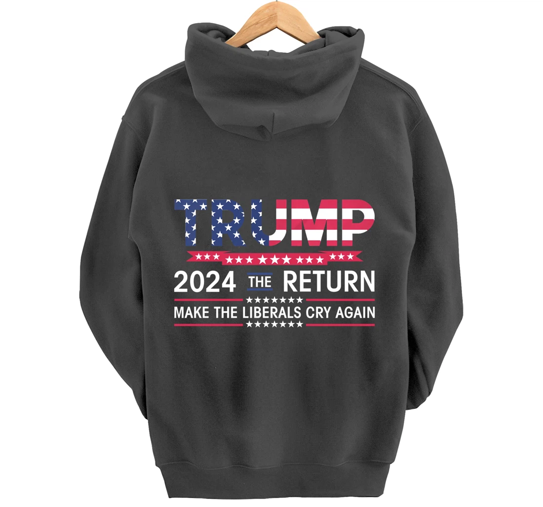 Funny Trump 2024 The Return Make Liberals Cry Again Election Pullover Hoodie
