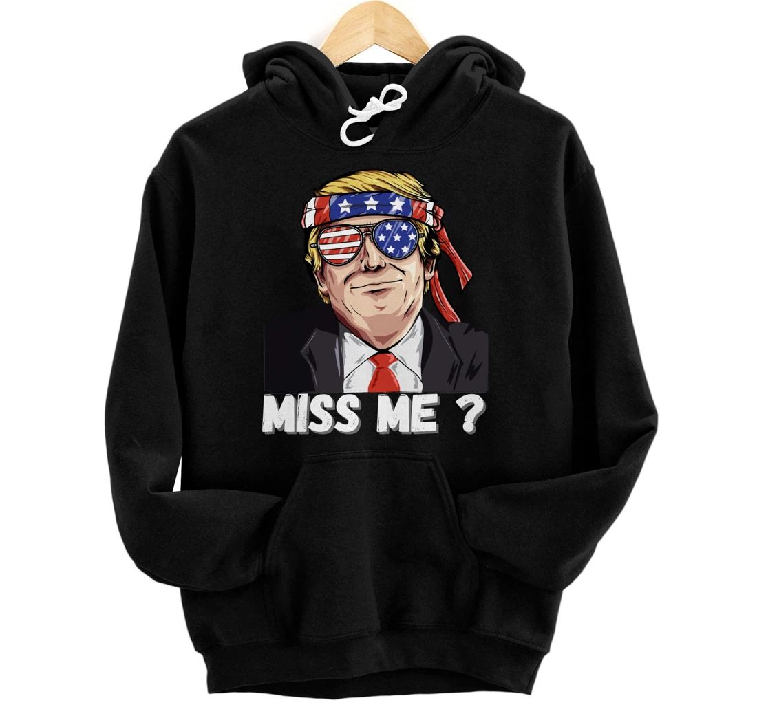 Miss Me Yet Funny Trump Is Still My President Gift Pullover Hoodie