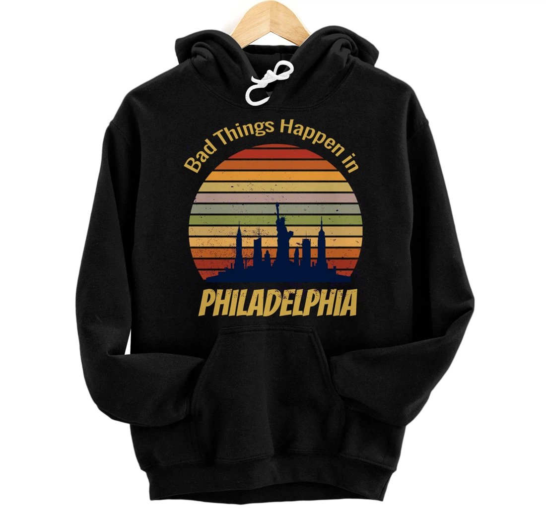 Retro Vintage Trump Gift, Bad Things Happen In Philadelphia Pullover Hoodie