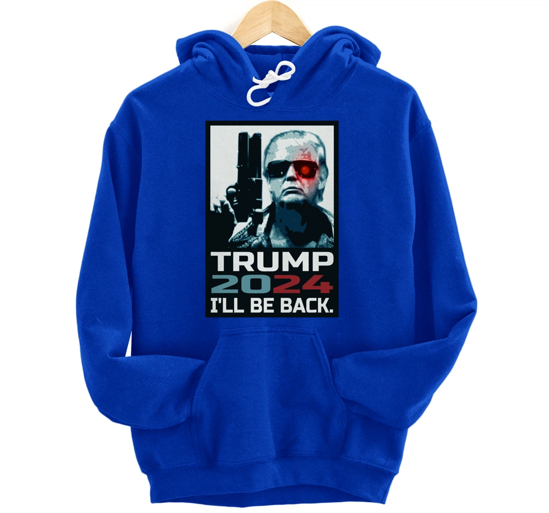 Trump 2024 | I'll Be Back | Elect Donald Trump 2024 Election Pullover Hoodie
