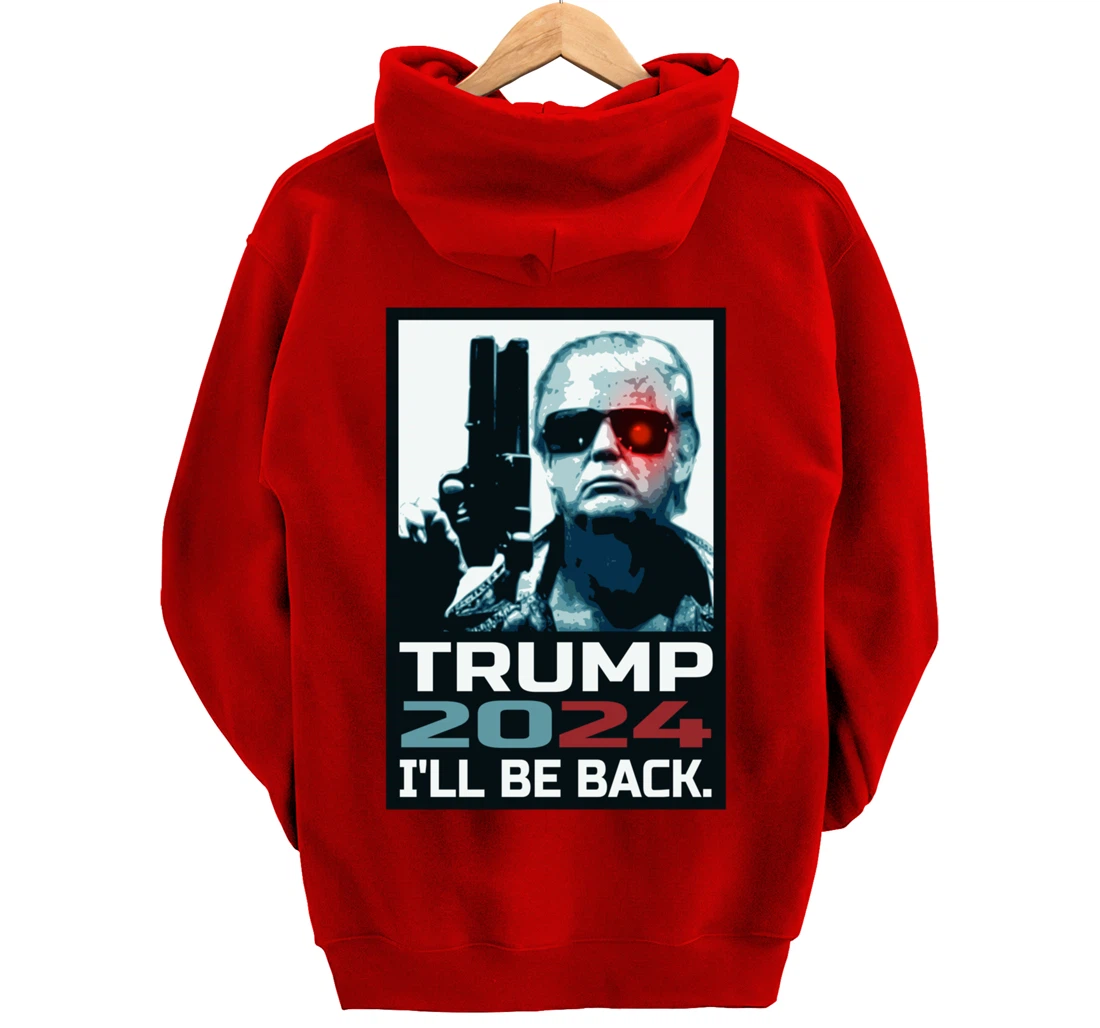 Trump 2024 | I'll Be Back | Elect Donald Trump 2024 Election Pullover Hoodie