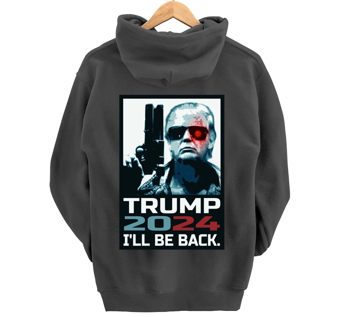 Trump 2024 | I'll Be Back | Elect Donald Trump 2024 Election Pullover Hoodie