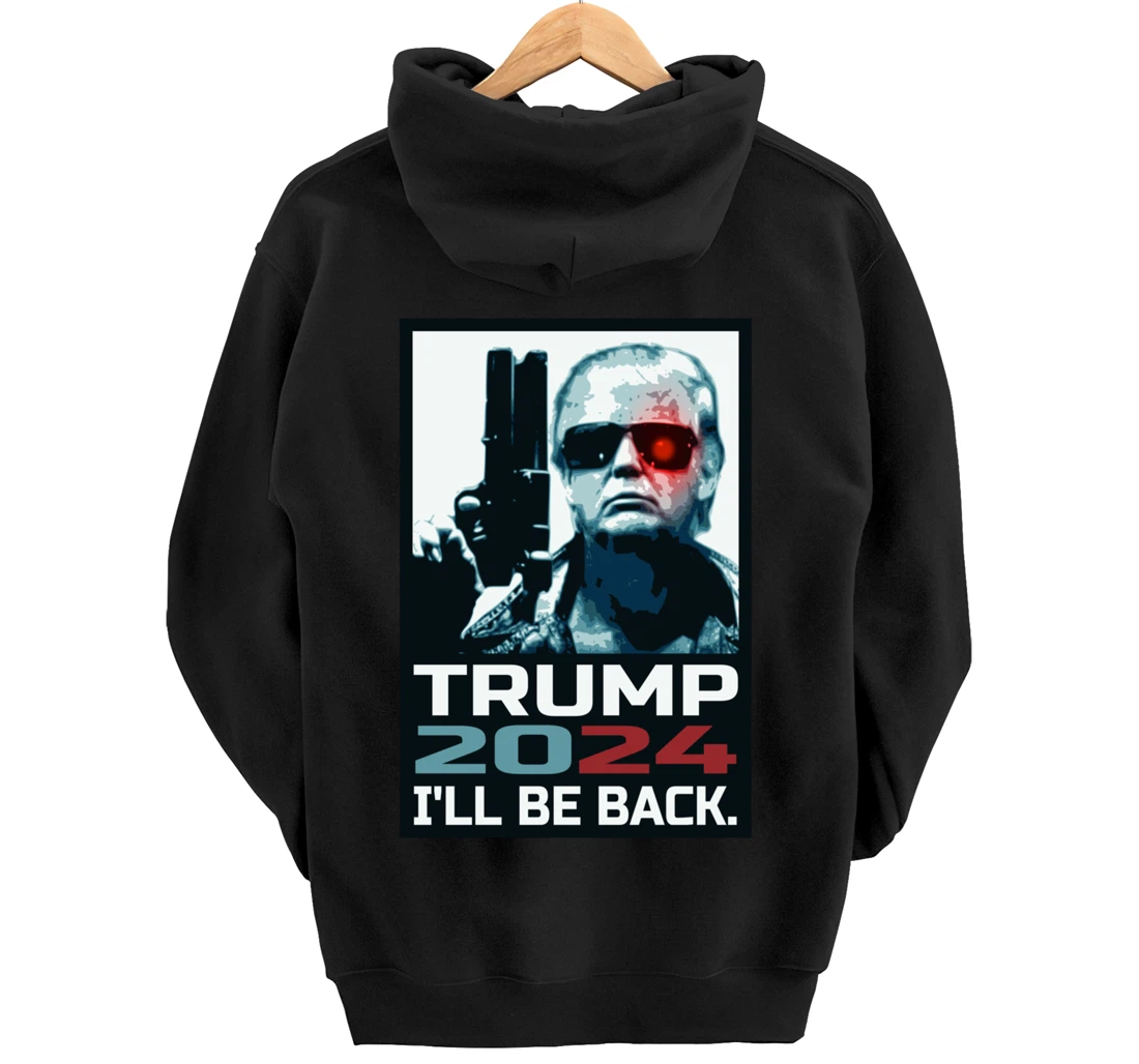 Trump 2024 | I'll Be Back | Elect Donald Trump 2024 Election Pullover Hoodie