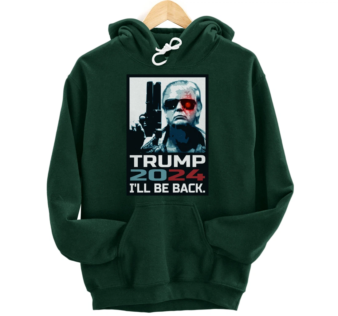 Trump 2024 | I'll Be Back | Elect Donald Trump 2024 Election Pullover Hoodie