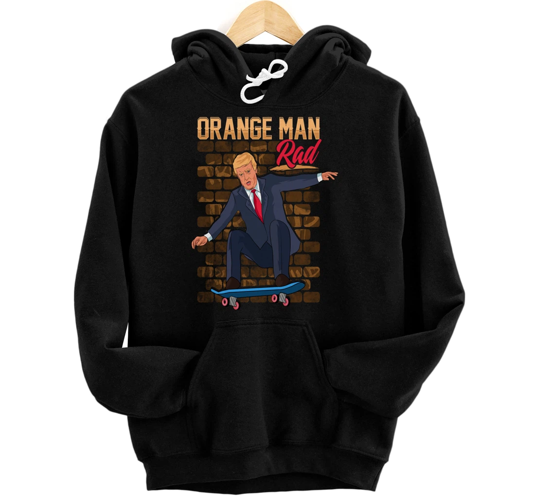 Orange Man Rad Donald Trump Skateboarding Pullover Hoodie