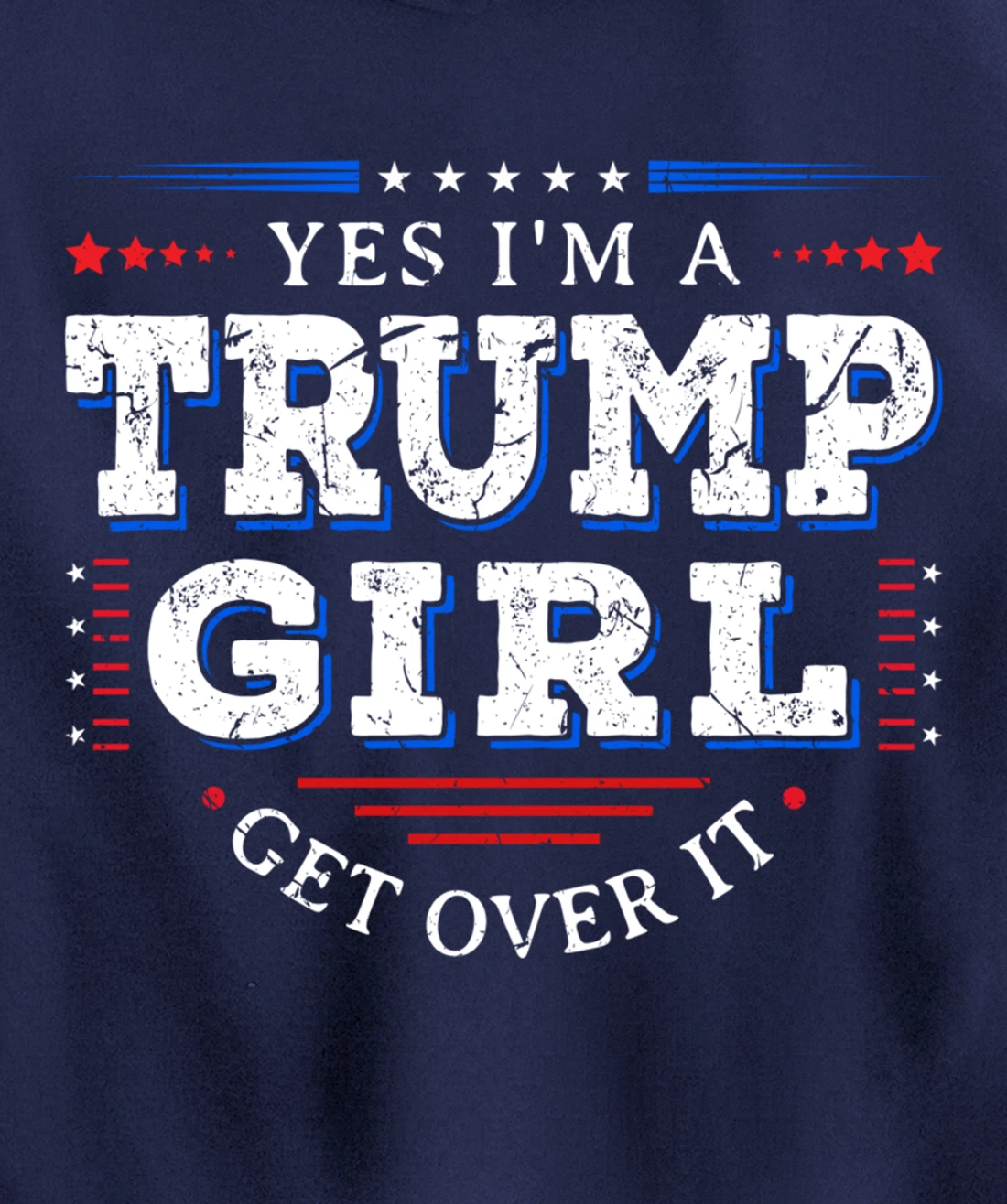 Yes I'm A Trump Girl Get Over it Gifts For Pro Trump Pullover Hoodie