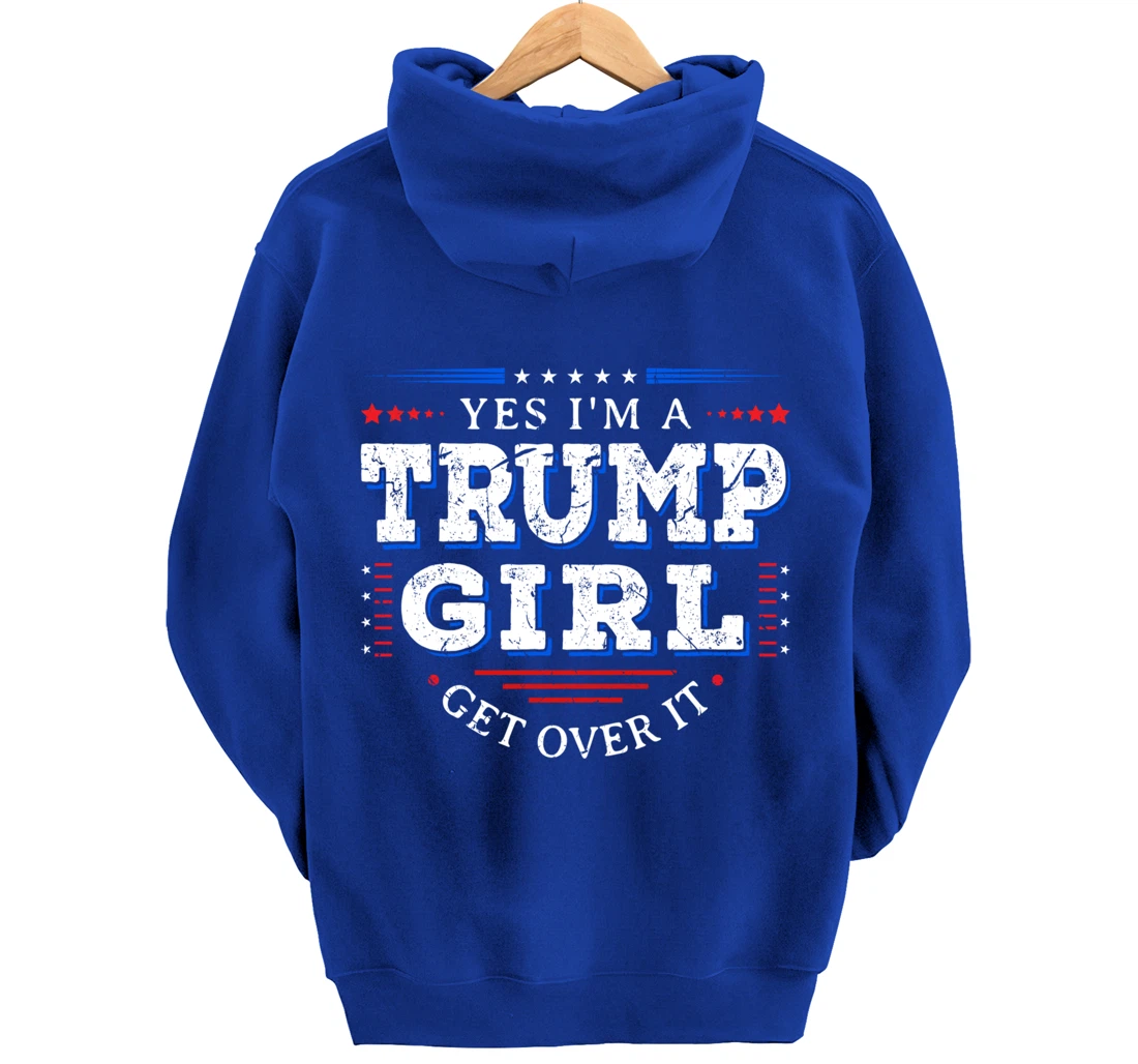 Yes I'm A Trump Girl Get Over it Gifts For Pro Trump Pullover Hoodie