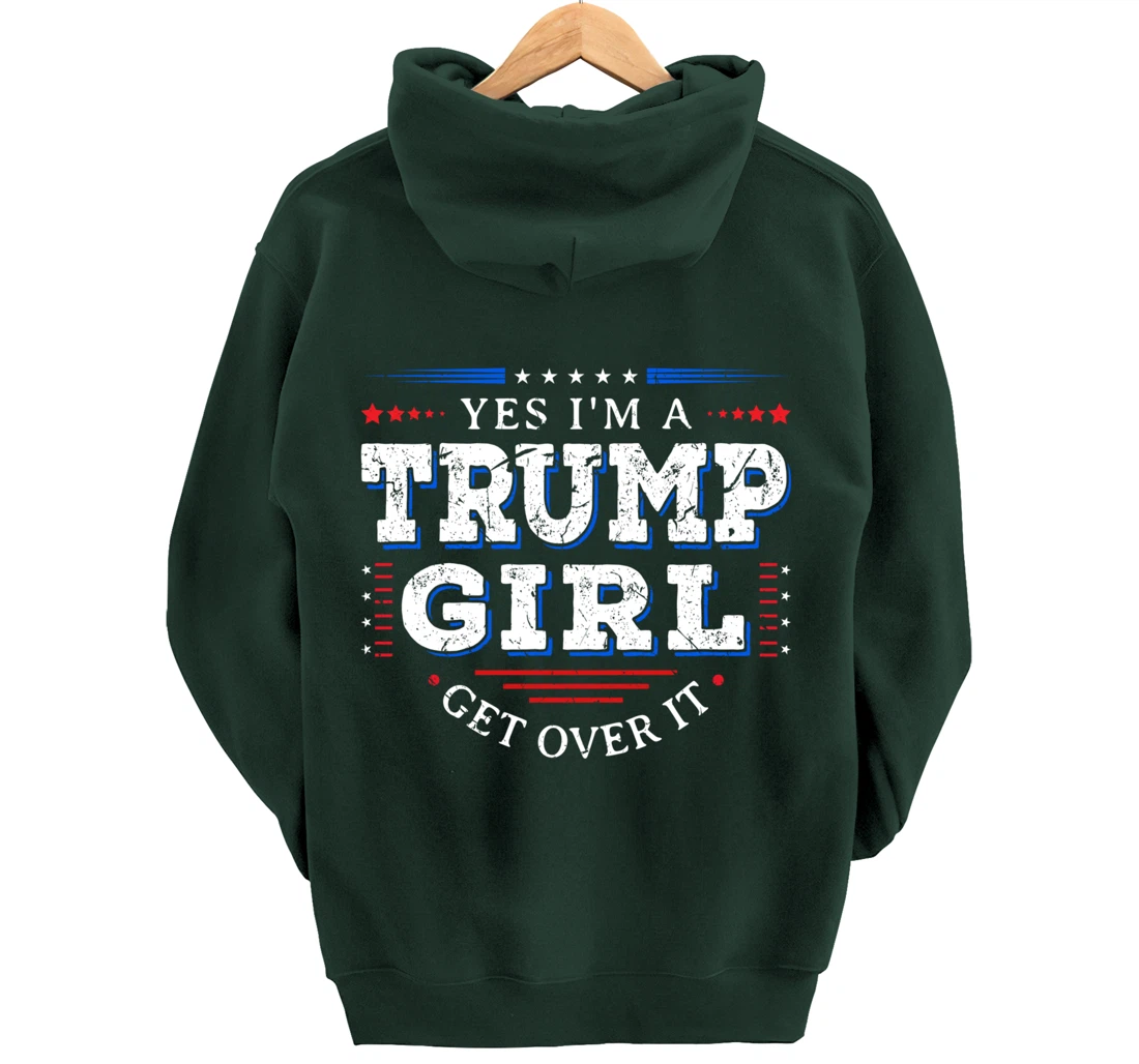 Yes I'm A Trump Girl Get Over it Gifts For Pro Trump Pullover Hoodie