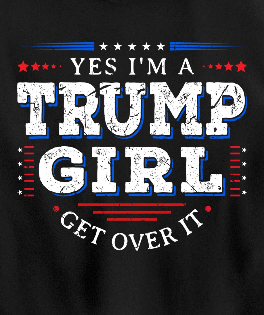 Yes I'm A Trump Girl Get Over it Gifts For Pro Trump Pullover Hoodie