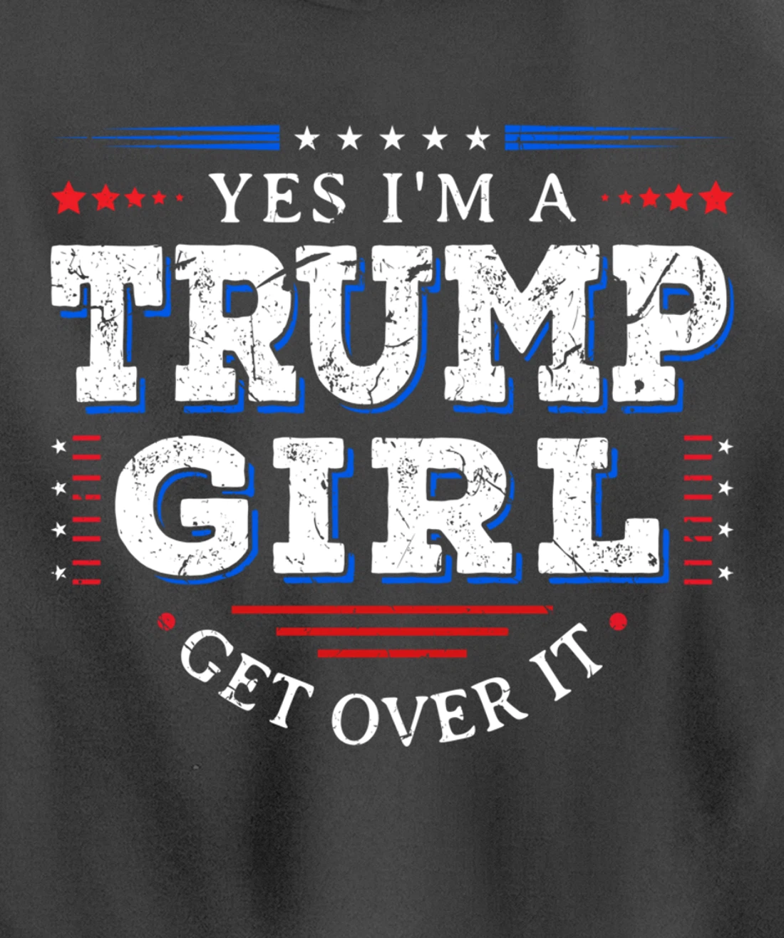 Yes I'm A Trump Girl Get Over it Gifts For Pro Trump Pullover Hoodie