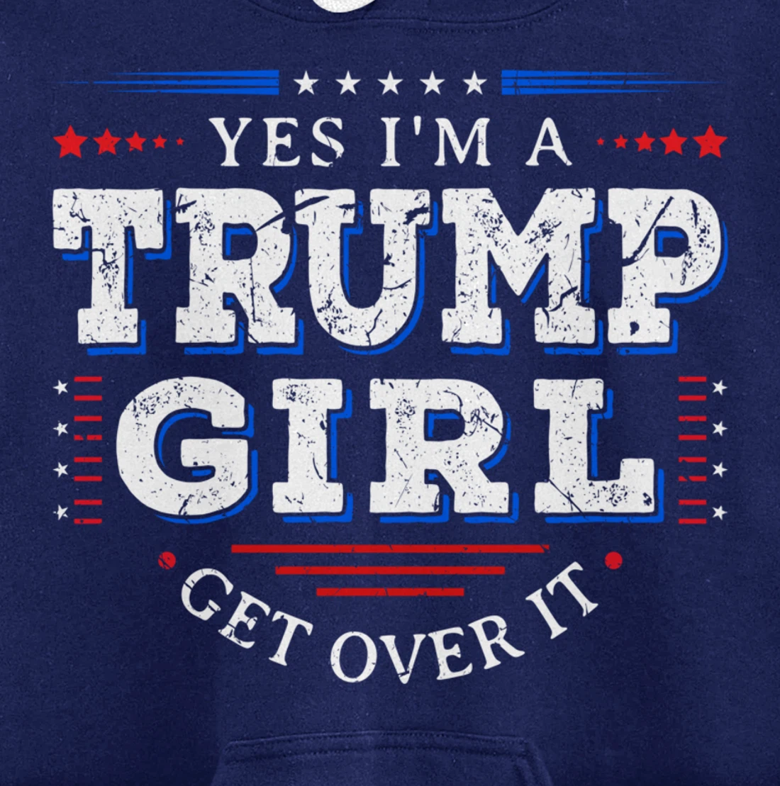 Yes I'm A Trump Girl Get Over it Gifts For Pro Trump Pullover Hoodie