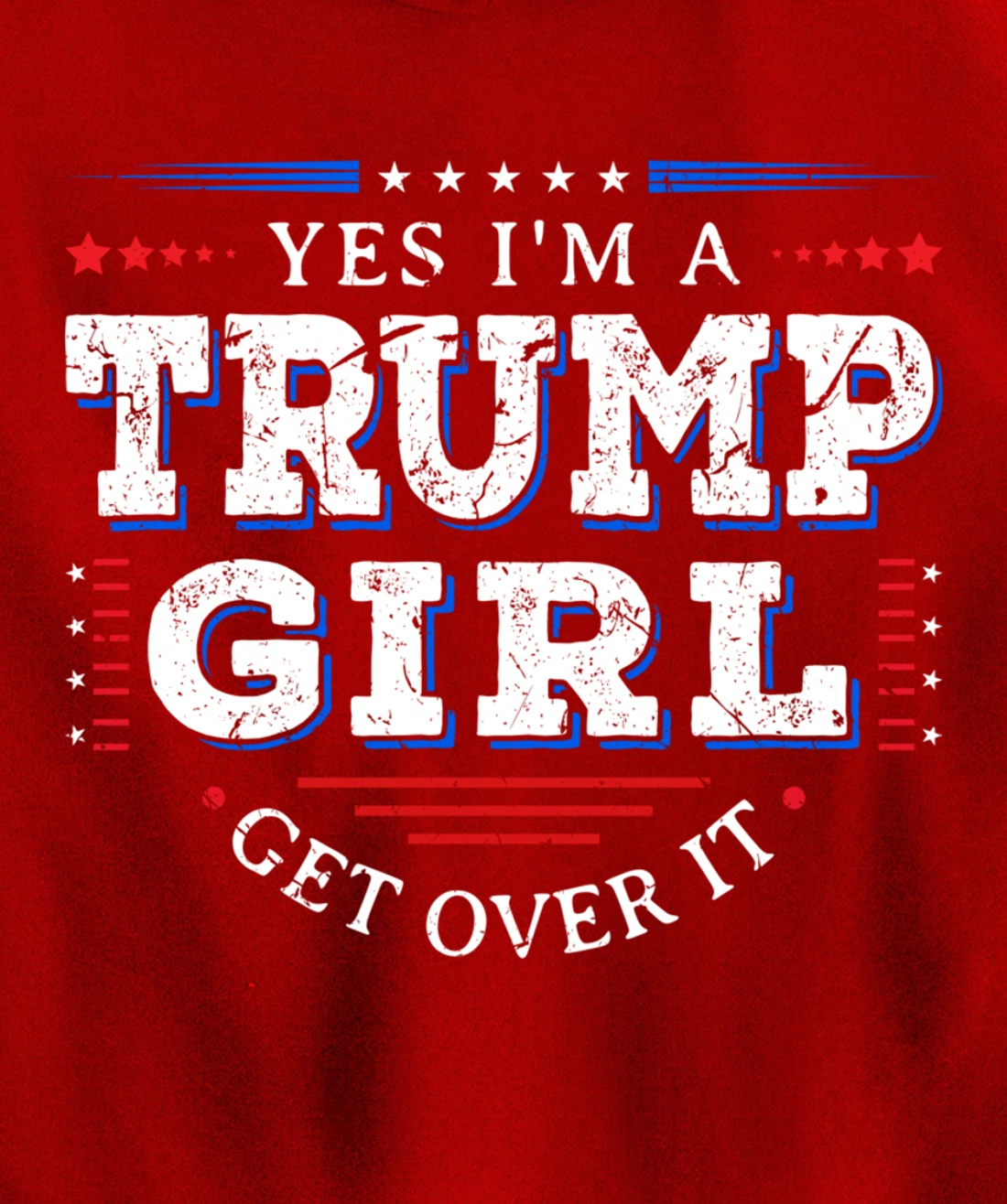Yes I'm A Trump Girl Get Over it Gifts For Pro Trump Pullover Hoodie
