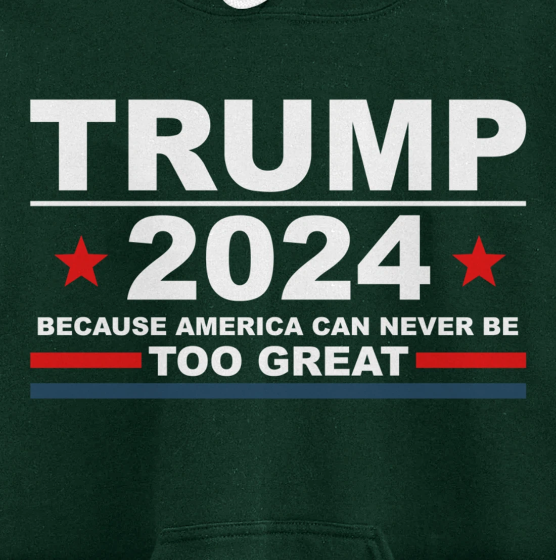 Trump 2024 - Because America Can Never Be Too Great Funny Pullover Hoodie