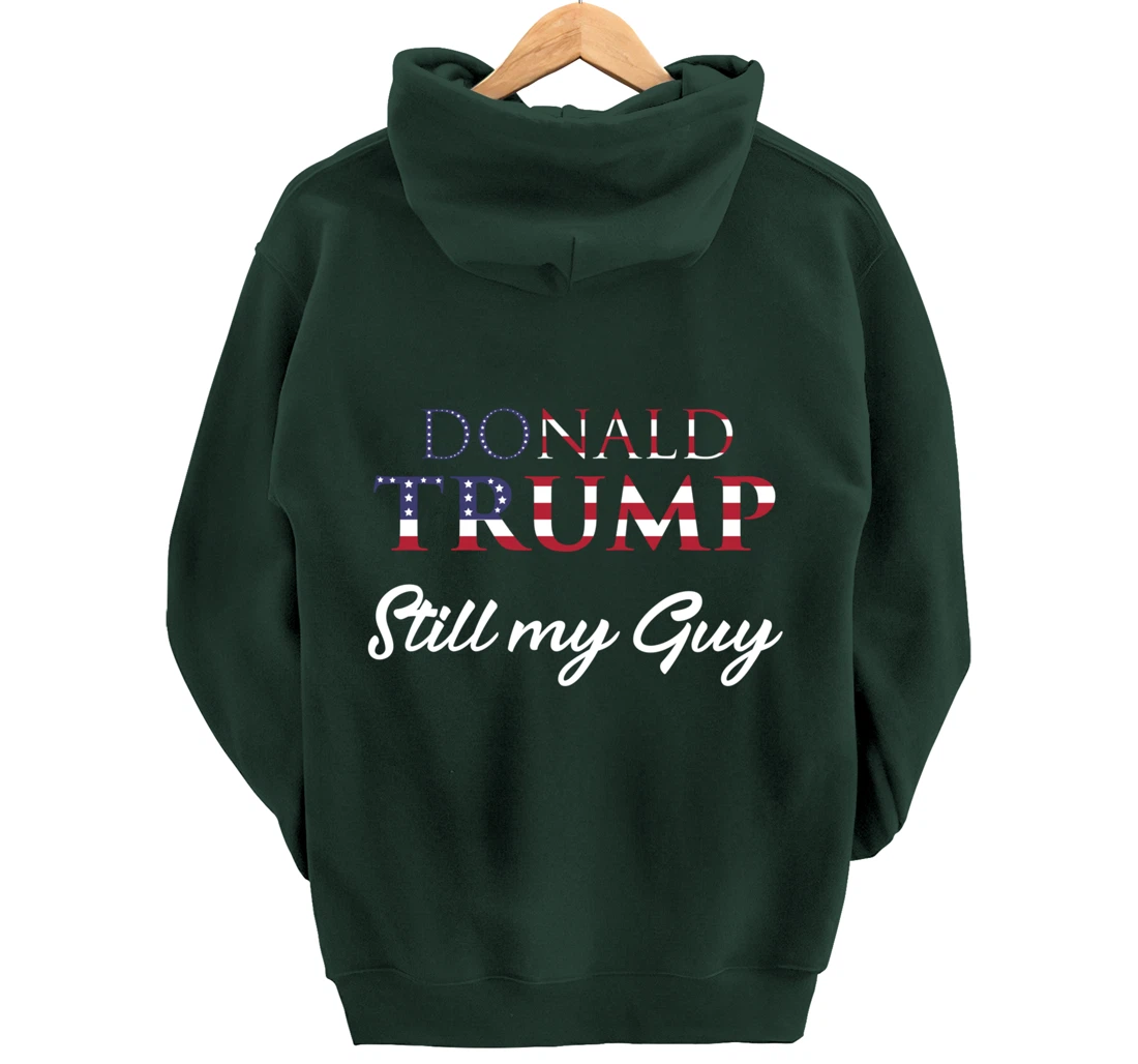 Awesome Still my Guy Donald Trump - 45th President Trump Pullover Hoodie
