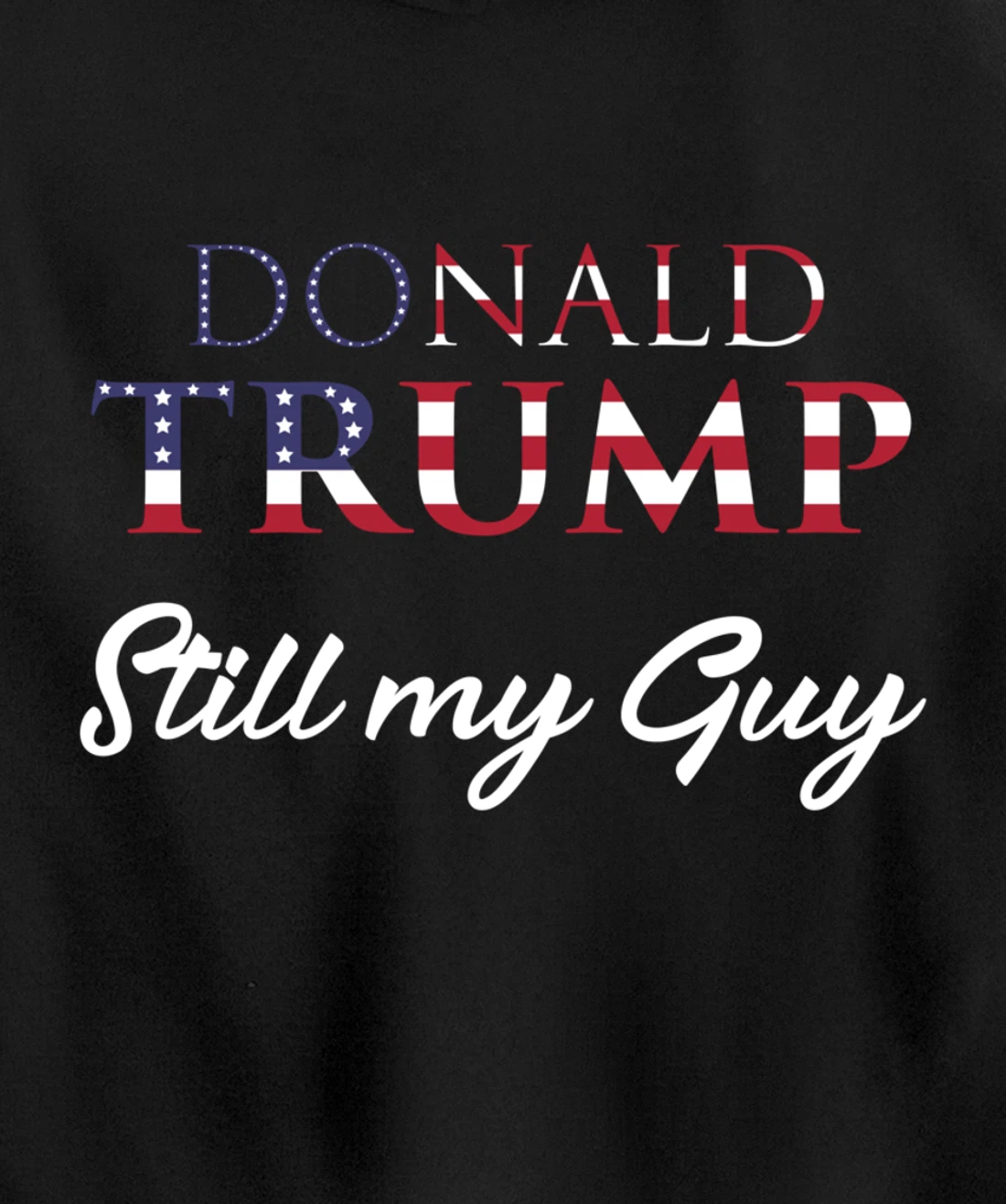 Awesome Still my Guy Donald Trump - 45th President Trump Pullover Hoodie