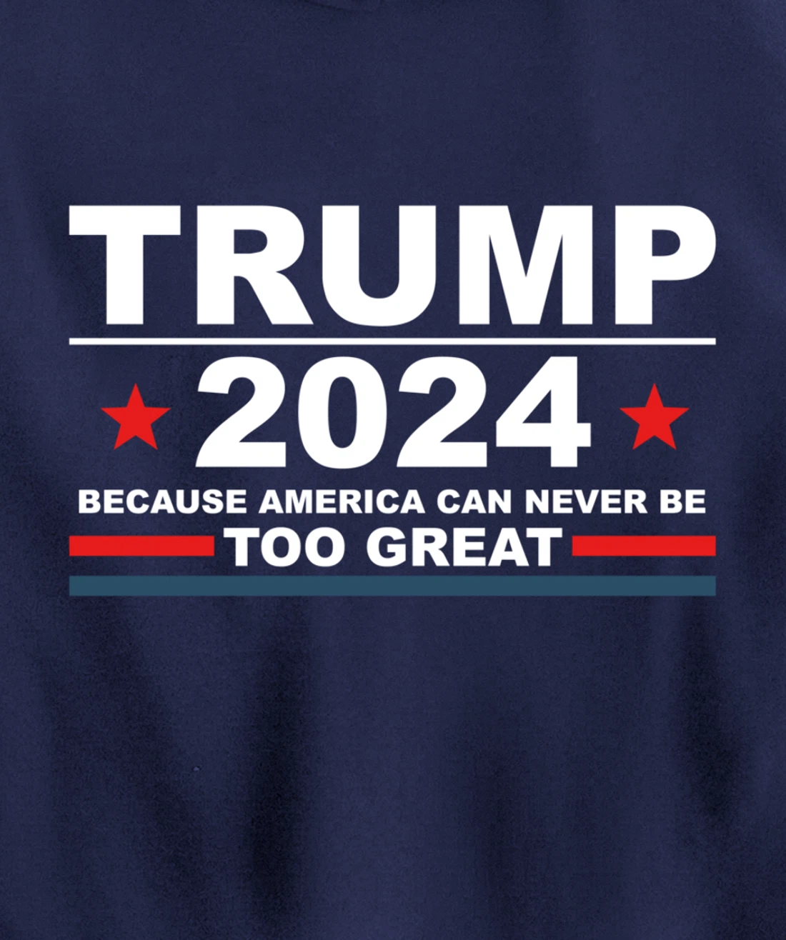 Trump 2024 - Because America Can Never Be Too Great Funny Pullover Hoodie