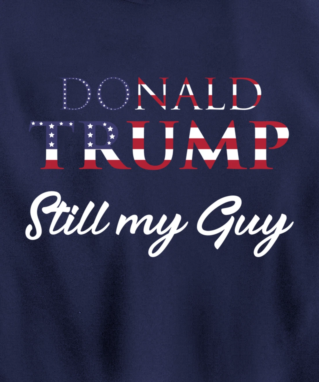Awesome Still my Guy Donald Trump - 45th President Trump Pullover Hoodie