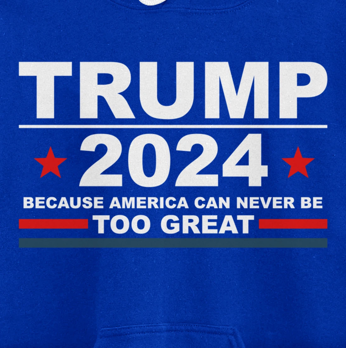 Trump 2024 - Because America Can Never Be Too Great Funny Pullover Hoodie