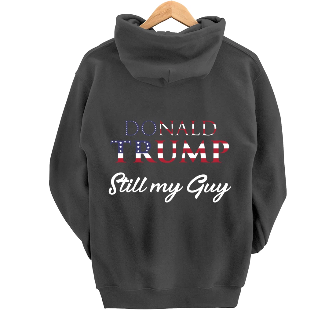 Awesome Still my Guy Donald Trump - 45th President Trump Pullover Hoodie
