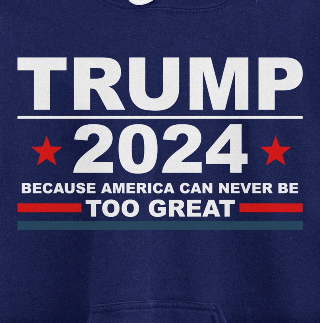 Trump 2024 - Because America Can Never Be Too Great Funny Pullover Hoodie