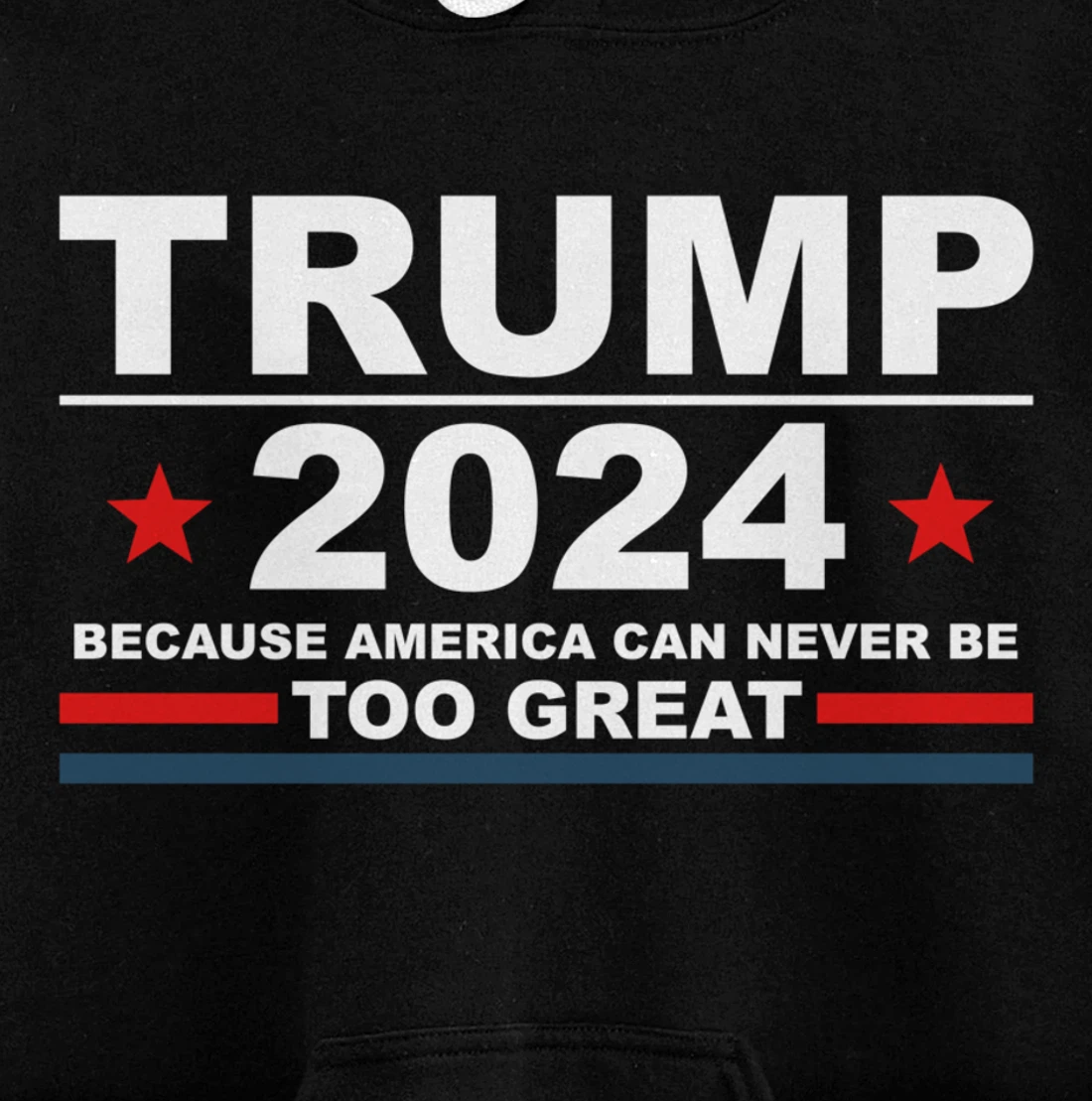 Trump 2024 - Because America Can Never Be Too Great Funny Pullover Hoodie