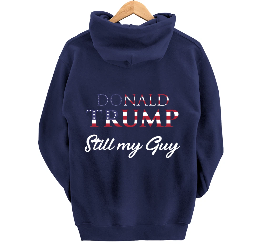 Awesome Still my Guy Donald Trump - 45th President Trump Pullover Hoodie