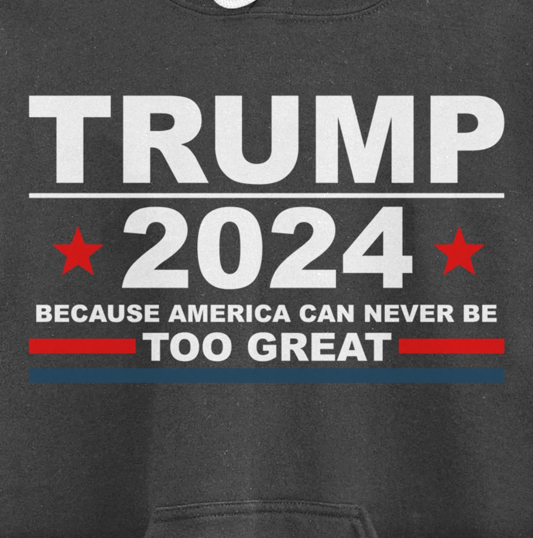 Trump 2024 - Because America Can Never Be Too Great Funny Pullover Hoodie