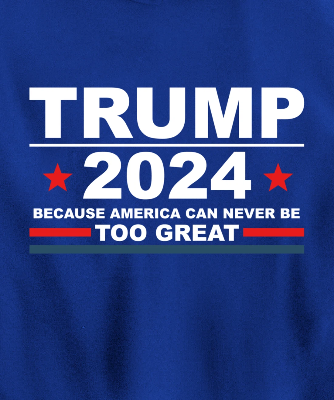 Trump 2024 - Because America Can Never Be Too Great Funny Pullover Hoodie