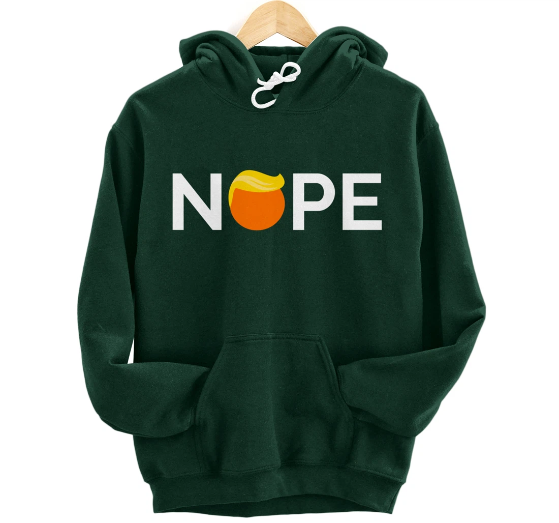 Anti-Trump - Nope, Gift For People Against Trump Pullover Hoodie