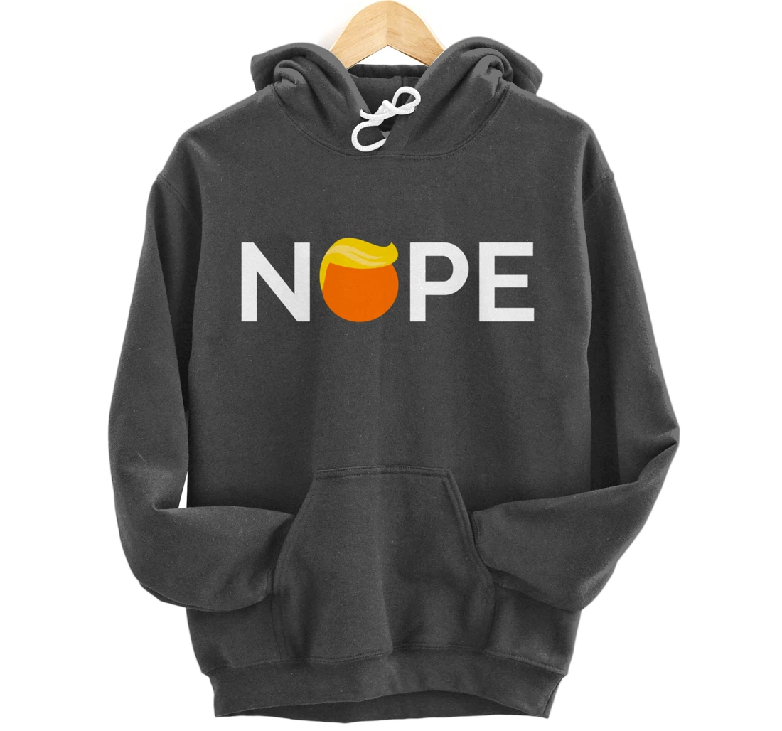 Anti-Trump - Nope, Gift For People Against Trump Pullover Hoodie