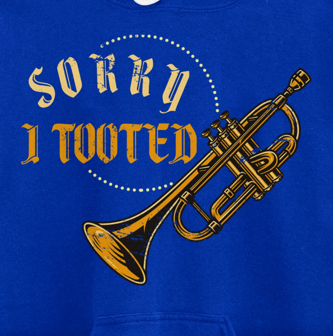Sorry I Tooted Trumpet Pullover Hoodie