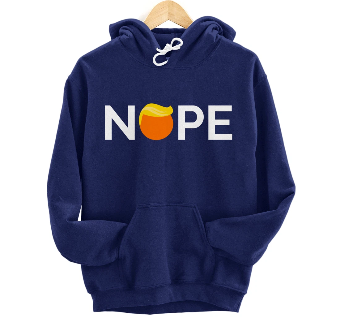 Anti-Trump - Nope, Gift For People Against Trump Pullover Hoodie