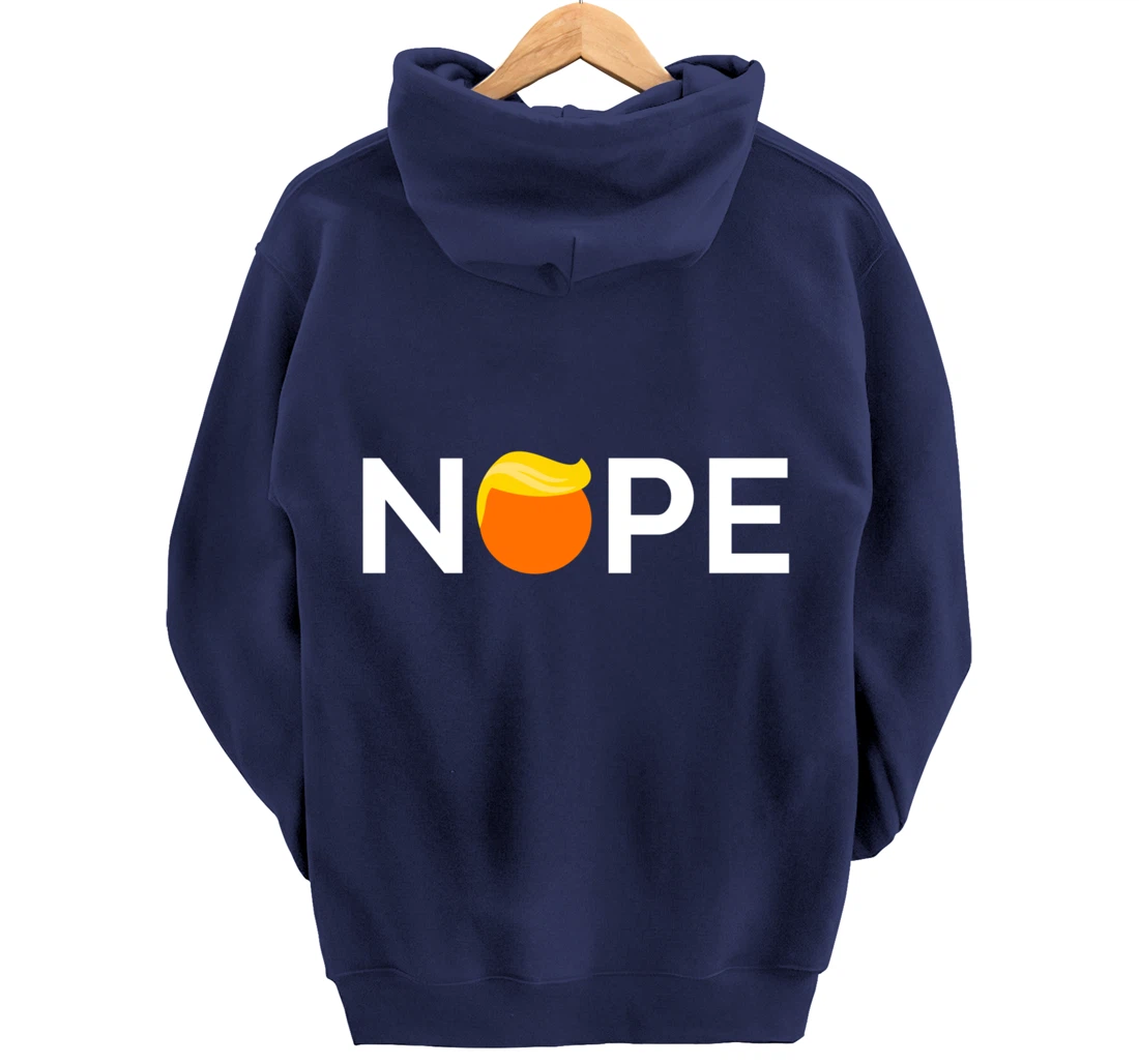 Anti-Trump - Nope, Gift For People Against Trump Pullover Hoodie