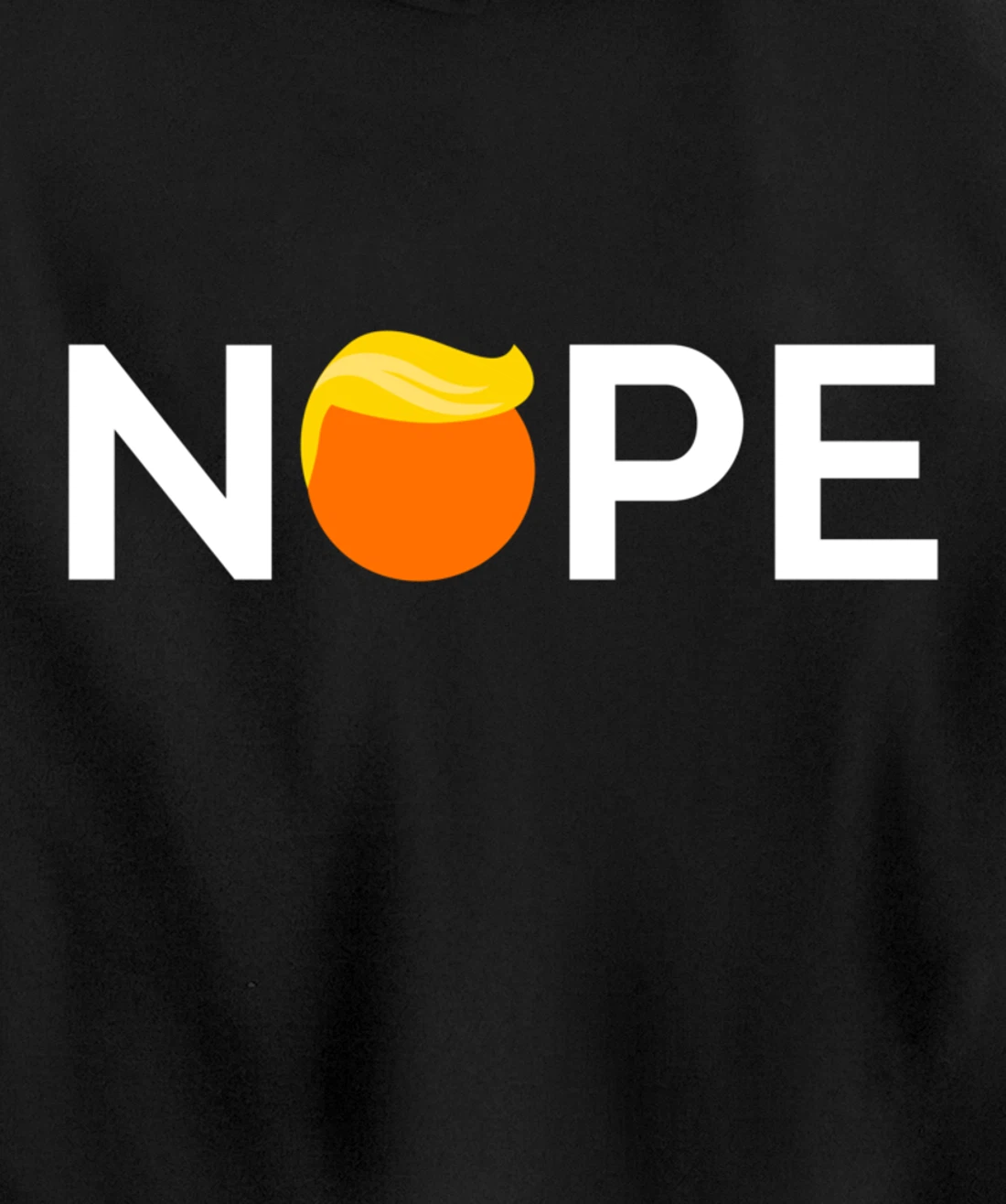 Anti-Trump - Nope, Gift For People Against Trump Pullover Hoodie