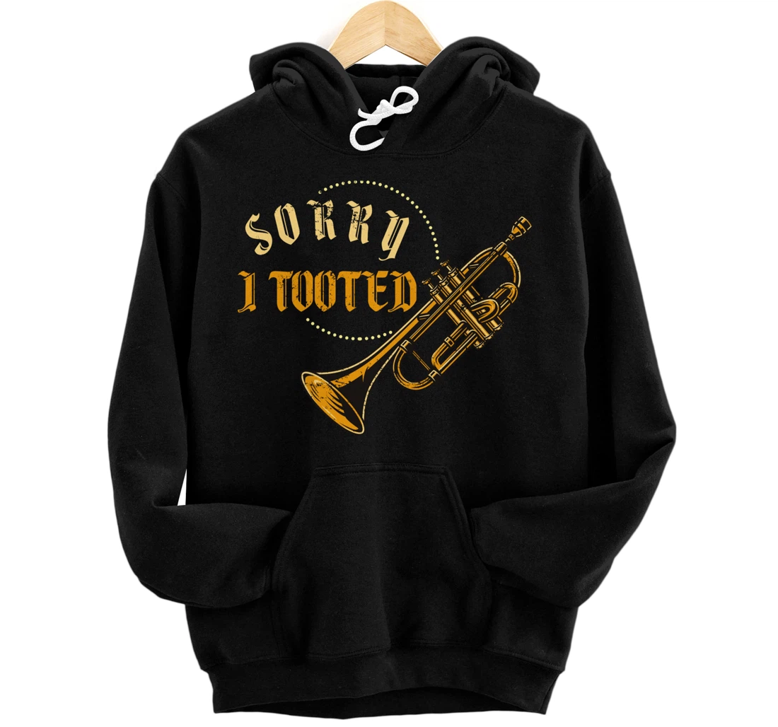 Sorry I Tooted Trumpet Pullover Hoodie