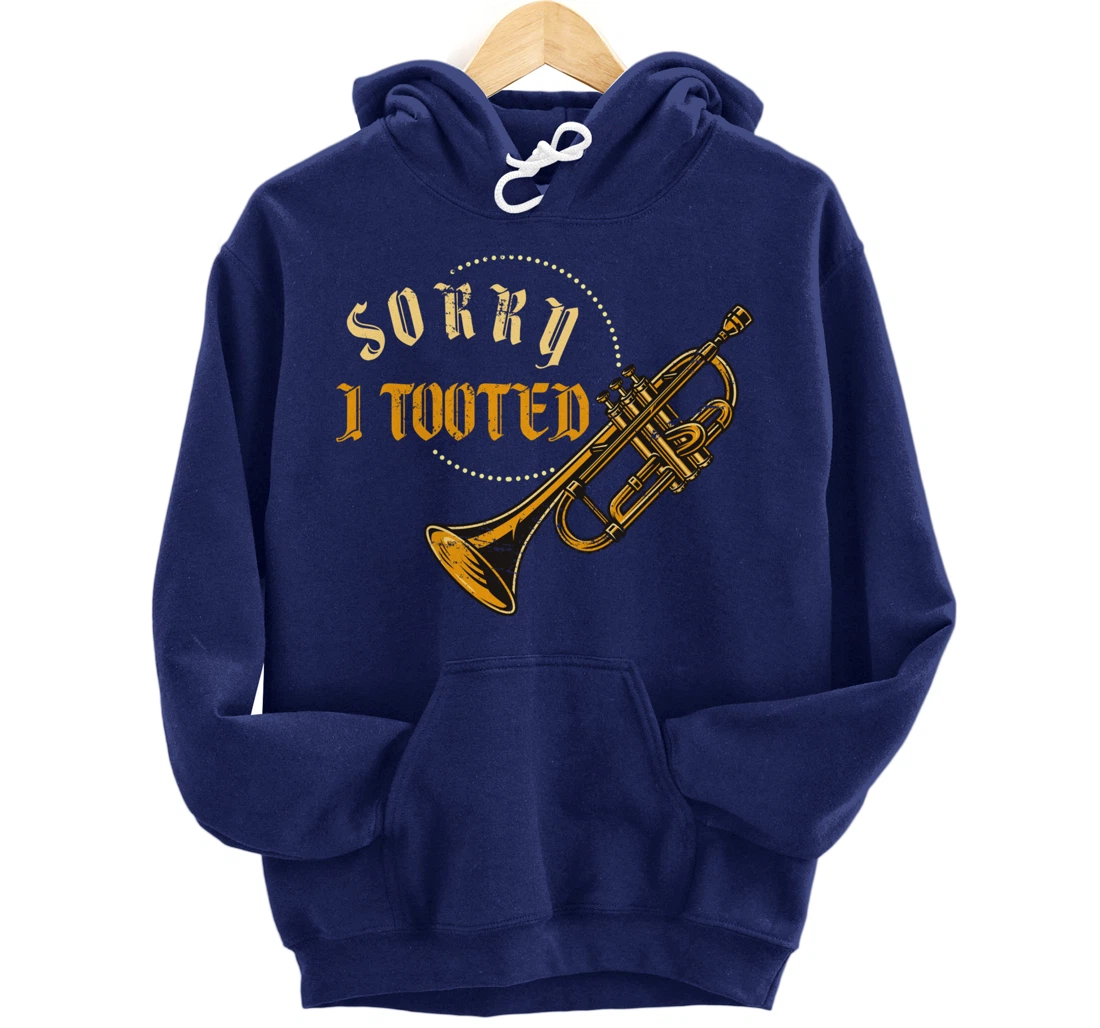 Sorry I Tooted Trumpet Pullover Hoodie