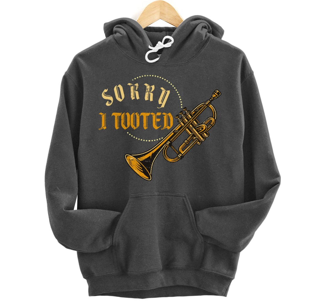 Sorry I Tooted Trumpet Pullover Hoodie