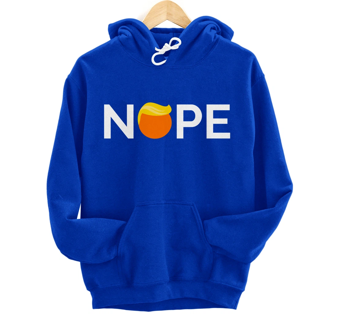 Anti-Trump - Nope, Gift For People Against Trump Pullover Hoodie