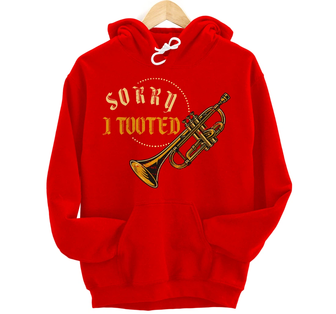 Sorry I Tooted Trumpet Pullover Hoodie