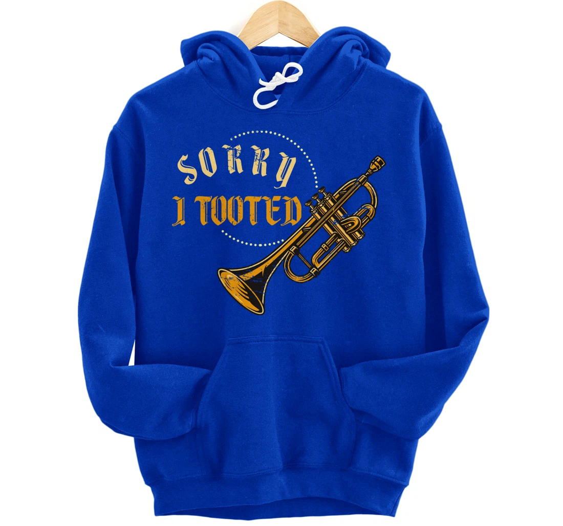 Sorry I Tooted Trumpet Pullover Hoodie